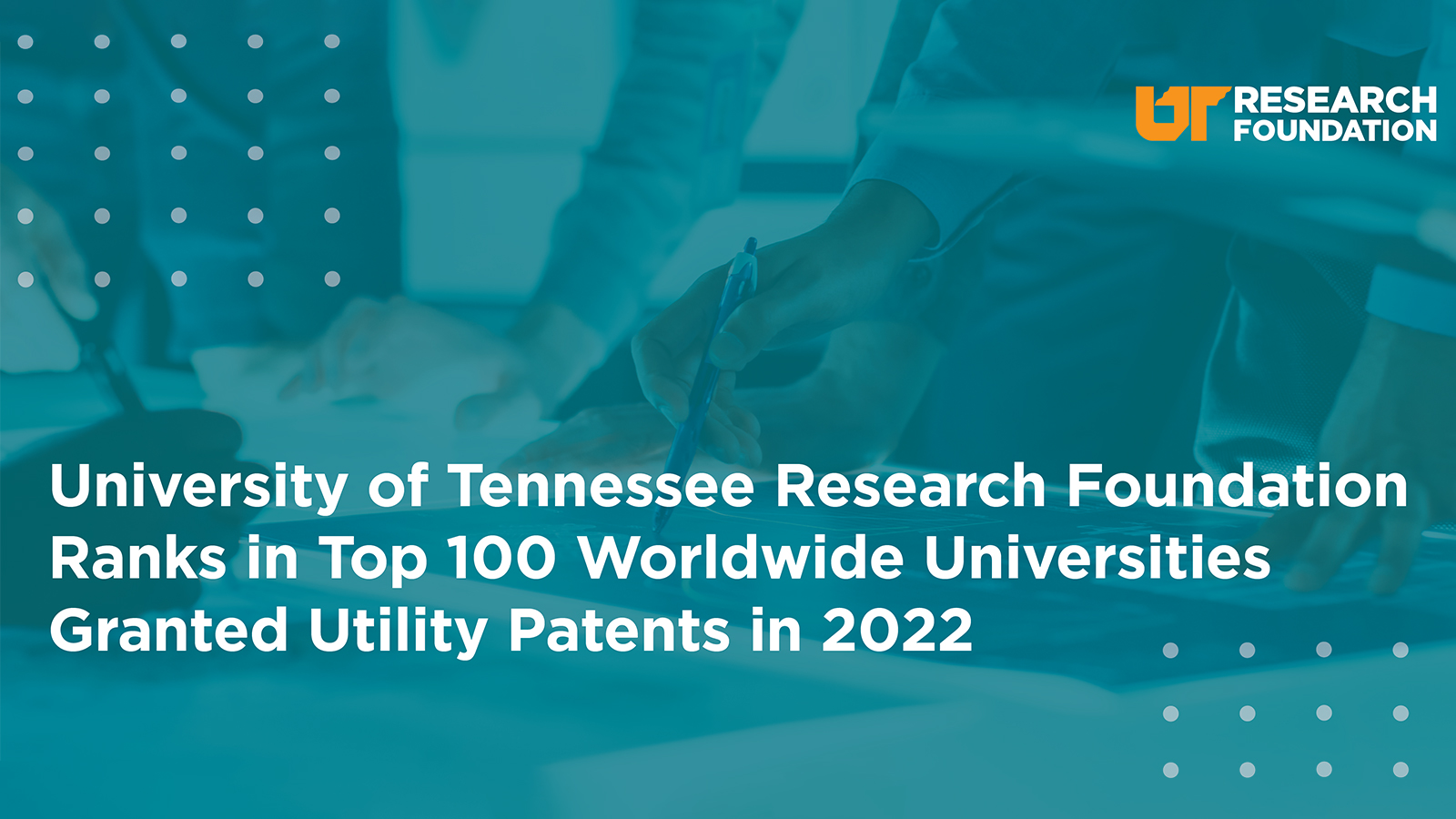 UT Research Foundation ranks in top 100 worldwide universities. Granted Utility Patents in 2022.
